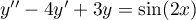 $y''-4y'+3y=\sin(2x)$