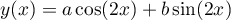 $y(x)=a\cos(2x)+b\sin(2x)$