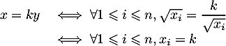 \[\begin{array}{ll}x=ky 
  &\iff \forall1\leqslant i\leqslant n, \sqrt{x_i}=\dfrac{k}{\sqrt{x_i}}\\
  &\iff \forall1\leqslant i\leqslant n, x_i=k\enar\]