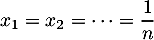 \[x_1=x_2=\dots=\dfrac1n\]