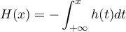 $H(x)=-\dsp\int_{+\infty}^xh(t)dt$