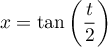 $x=\tan\lp\dfrac{t}2\rp$