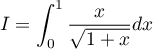 $I=\dsp\int_0^1\dfrac{x}{\sqrt{1+x}}dx$