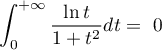 $\dsp\int_0^{+\infty}\frac{\ln t}{1+t^2}dt=~0$