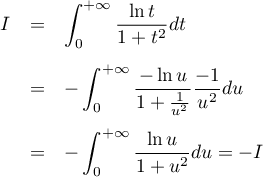 \[\begin{array}{lcl}
  I&=&\dsp\int_0^{+\infty}\frac{\ln t}{1+t^2}dt\\[1.4em]
  &=&-\dsp\int_0^{+\infty}\frac{-\ln u}{1+\frac{1}{u^2}}\frac{-1}{u^2}du\\[1.4em]
  &=&-\dsp\int_0^{+\infty}\frac{\ln u}{1+u^2}du=-I\enar\]