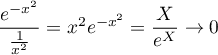 $\dfrac{e^{-x^2}}{\frac1{x^2}}=x^2e^{-x^2}=\dfrac{X}{e^X}\to0$