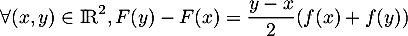 \[\forall (x,y) \in \R^2, F(y)-F(x) = \dfrac{y-x}{2} (f(x)+f(y))\]