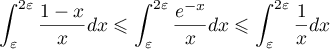 \[\int_\varepsilon^{2\varepsilon}\dfrac{1-x}{x}dx
\leqslant \int_\varepsilon^{2\varepsilon}\dfrac{e^{-x}}{x}dx
\leqslant \int_\varepsilon^{2\varepsilon}\dfrac{1}{x}dx\]