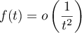 \[f(t)=o\lp\dfrac1{t^2}\rp\]