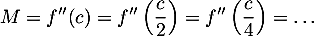 \[M=f''(c)=f''\lp\dfrac{c}2\rp=f''\lp\dfrac{c}4\rp=\dots\]