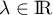 $\lambda\in\R$