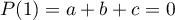 $P(1)=a+b+c=0$