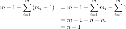 \[\begin{array}{ll}m-1+\dsp\sum_{i=1}^m\left( m_i-1\right)
&=m-1+\dsp\sum_{i=1}^mm_i-\sum_{i=1}^m1\\
&=m-1+n-m\\
&=n-1\enar\]