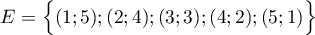 \[E=\Bigl\{( 1 ; 5 ) ; ( 2 ; 4 ) ; ( 3 ; 3 ) ; ( 4 ; 2 ) ; ( 5 ; 1 ) \Bigr\}\]