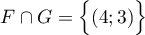 \[F\cap G = \Bigl\{ ( 4 ; 3 ) \Bigr\}\]