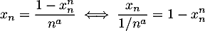 \[x_n=\dfrac{1-x_n^n}{n^a}\iff \dfrac{x_n}{1/n^a}=1-x_n^n\]