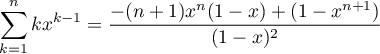 \[\sum_{k=1}^n kx^{k-1}=\dfrac{-(n+1)x^n(1-x)+(1-x^{n+1})}{(1-x)^2}\]