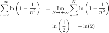 \[\begin{array}{ll}\dsp\sum_{n=2}^{+\infty}\ln\lp1-\dfrac1{n^2}\right)
&=\dsp\lim_{N\to+\infty}\sum_{n=2}^N\ln\lp1-\dfrac1{n^2}\rp\\[1.4em]
&=\ln\lp\dfrac12\rp=-\ln(2)\enar\]