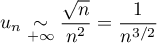 $u_n\underset{+\infty}{\sim}\dfrac{\sqrt{n}}{n^2}=\dfrac1{n^{3/2}}$