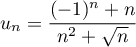 $u_n=\dfrac{(-1)^n+n}{n^2+\sqrt{n}}$