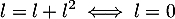 \[l=l+l^2\iff l=0\]