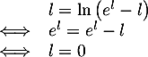 \[\begin{array}{rl}&l=\ln\left( e^l-l\rp\\
  \iff&e^l=e^l-l\\
  \iff&l=0\enar\]