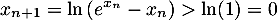 \[x_{n+1}=\ln\left( e^{x_n}-x_n\right)
  >\ln(1)=0\]