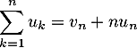 \[\sum_{k=1}^nu_k= v_n+nu_n\]