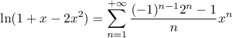 \[\ln(1+x-2x^2)=\sum_{n=1}^{+\infty}\frac{(-1)^{n-1}2^n-1}{n}x^n\]