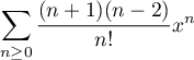 $\dsp\sum_{n\geq 0}\dfrac{(n+1)(n-2)}{n!}x^n$