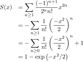 \[\begin{array}{ll}S(x)&=\dsp\sum_{n\geq 1}\frac{(-1)^{n+1}}{2^n n!}x^{2n}\\[1em]
&=-\dsp\sum_{n\geq 1}\dfrac1{n!}\lp\dfrac{-x^2}{2}\rp^n \\[1em]
&=-\dsp\sum_{n\geq 0}\dfrac1{n!}\lp\dfrac{-x^2}{2}\rp^n +1\\[1em]
&=1-\exp\lp-x^2/2\right)
\]