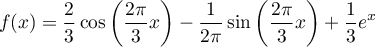 \[f(x)=\dfrac23\cos\lp\dfrac{2\pi}{3}x\right)
  -\dfrac{1}{2\pi}\sin\lp\dfrac{2\pi}{3}x\right)
  +\dfrac13e^x\]