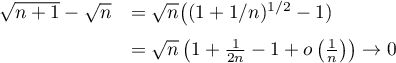 \[\begin{array}{ll}\sqrt{n+1}-\sqrt{n}&=\sqrt{n}\big((1+1/n)^{1/2}-1)\\[.7em]
&=\sqrt{n}\left(1+\frac{1}{2n}-1+o\left(\frac1n\right)\right)\to 0\enar\]