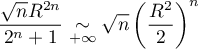 \[\frac{\sqrt nR^{2n}}{2^n+1}\underset{+\infty}{\sim} \sqrt n \left(\frac{R^2}{2}\right)^n\]