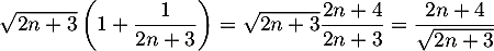 \[\sqrt{2n+3}\lp1+\dfrac1{2n+3}\rp=\sqrt{2n+3}\dfrac{2n+4}{2n+3}
=\dfrac{2n+4}{\sqrt{2n+3}}\]