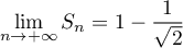 \[\lim_{n\to+\infty}S_n=1-\dfrac1{\sqrt2}\]