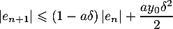 $\left|e_{n+1}\right|\leqslant(1-a\delta)\left|e_n\right|+\dfrac{ay_0\delta^2}2$