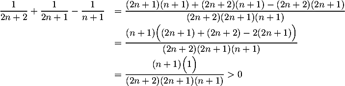 \[\begin{array}{ll}\dfrac1{2n+2}+\dfrac1{2n+1}-\dfrac1{n+1}
&=\dfrac{(2n+1)(n+1)+(2n+2)(n+1)-(2n+2)(2n+1)}{(2n+2)(2n+1)(n+1)}\\[.8em]
&=\dfrac{(n+1)\Bigl((2n+1)+(2n+2)-2(2n+1) \Bigr)}{(2n+2)(2n+1)(n+1)}\\[.8em]
&=\dfrac{(n+1)\Bigl( 1 \Bigr)}{(2n+2)(2n+1)(n+1)} > 0
\enar\]