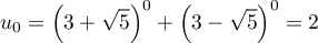 \[u_0=\lp3+\sqrt5\rp^0+\lp3-\sqrt5\rp^0=2\]