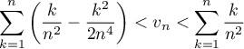 \[\sum_{k=1}^n\lp\dfrac{k}{n^2}-\dfrac{k^2}{2n^4}\right)
  <v_n<\sum_{k=1}^n\dfrac{k}{n^2}\]