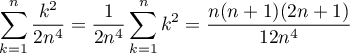 \[\sum_{k=1}^n\dfrac{k^2}{2n^4}
  =\dfrac{1}{2n^4}\sum_{k=1}^nk^2
  =\dfrac{n(n+1)(2n+1)}{12n^4}\]