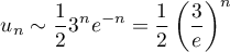 \[u_n\sim\dfrac123^ne^{-n}=\dfrac12\lp\dfrac3e\rp^n\]