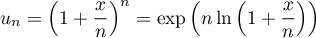 \[u_n=\lp1+\dfrac{x}{n}\rp^n
=\exp\left( n\ln\left(1+\dfrac{x}{n}\rp\rp\]