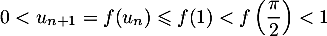 \[0<u_{n+1}=f(u_n)\leqslant f(1)<f\lp\dfrac\pi2\rp<1\]