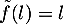 \[\tilde{f}(l)=l\]