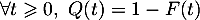 \[\forall t\geqslant0,\ Q(t) =1-F(t)\]