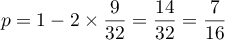 \[p=1-2\tm\dfrac9{32}=\dfrac{14}{32}=\dfrac7{16}\]