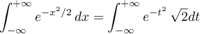 \[\int_{-\infty}^{+\infty}e^{-x^2/2}\,dx
=\int_{-\infty}^{+\infty}e^{-t^2}\,\sqrt2dt\]