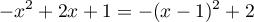 \[-x^2+2x+1=-(x-1)^2+2\]