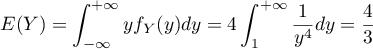 \[E(Y)=\int_{-\infty}^{+\infty}yf_Y(y)dy=4\int_1^{+\infty}\dfrac1{y^4}dy
  =\dfrac43\]